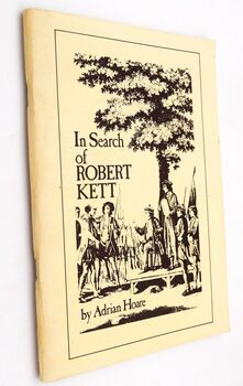IN SEARCH OF ROBERT KETT A Guide To The Places And People Connected With Kett's Rebellion In Norfolk, 1549