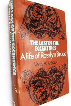THE LAST OF THE ECCENTRICS A Life Of Rosslyn Bruce [SIGNED]