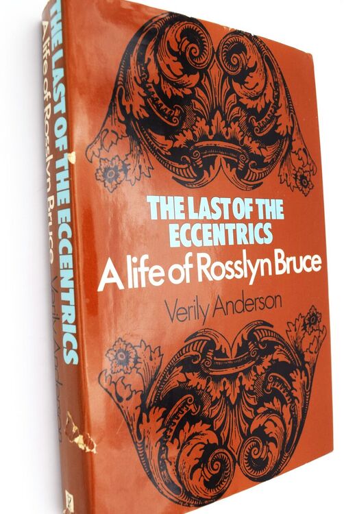 THE LAST OF THE ECCENTRICS A Life Of Rosslyn Bruce [SIGNED]