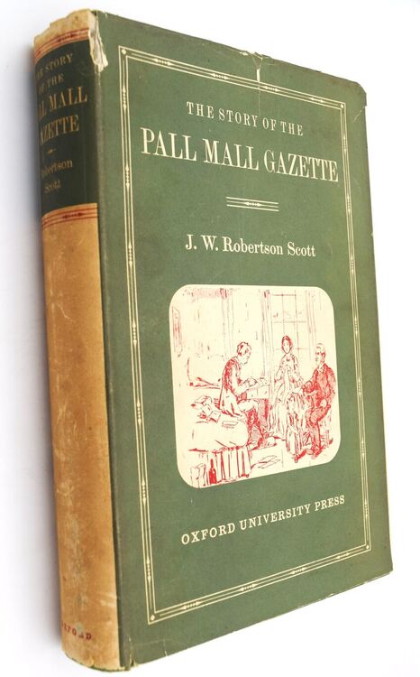 THE STORY OF THE PALL MALL GAZETTE Of Its First Editor Frederick Greenwood And Of Its Founder George Murray Smith THE STORY OF THE PALL MALL GAZETTE Of Its First Editor Frederick Greenwood And Of Its Founder George Murray Smith