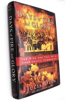 DAYS OF FIRE AND GLORY The Rise And Fall Of A Charismatic Community
